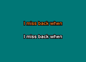 I miss back when

I miss back when