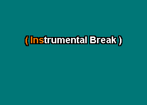 ( Instrumental Break)