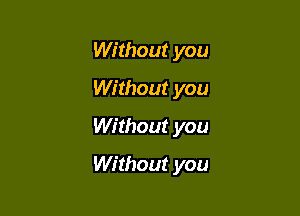 Without you
Without you

Without you

Without you