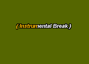 ( Instrumental Break)