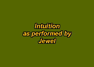 Intuition

as performed by
Jewel