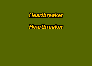 Heartbreaker

Heartbreaker