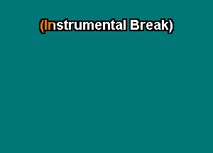 (Instrumental Break)