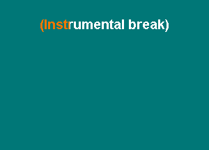 (Instrumental break)