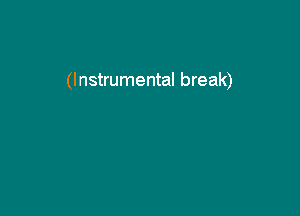 (Instrumental break)