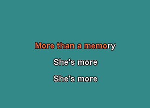More than a memory

She's more

She's more
