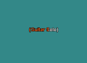 (Guitar Solo)