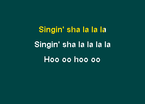 Singin' sha la la la

Singin' sha la la la la

H00 00 I100 00