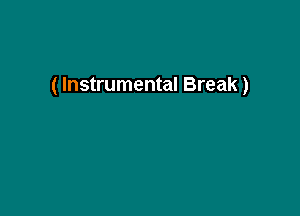 ( Instrumental Break)