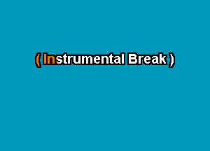 ( Instrumental Break)