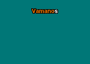 Vamanos