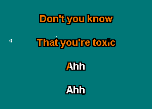 Don't you know

That you're tox.c

Ahh

Ahh