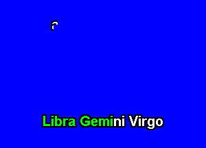 Libra Gemini Virgo