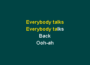 Everybody talks
Everybody talks

Back
Ooh-ah