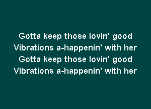 Gotta keep those lovin' good
Vibrations a-happenin' with her

Gotta keep those lovin' good
Vibrations a-happenin' with her