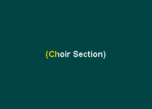 (Choir Section)