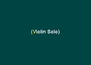 (Violin Solo)