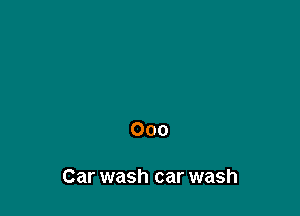000

Car wash car wash
