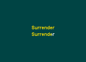 Surrender

Surrender