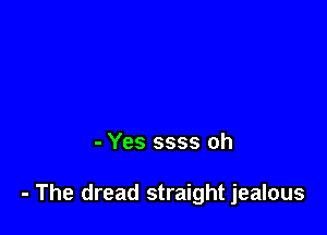 - Yes 5335 oh

- The dread straight jealous