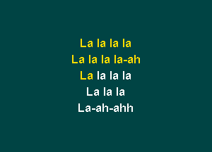 La la la la
La la la la-ah

La la la la
La la la
La-ah-ahh