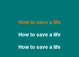 How to save a life

How to save a life

How to save a life