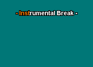 - Instrumental Break -