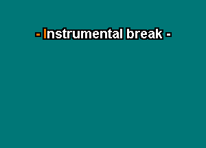 - Instrumental break -