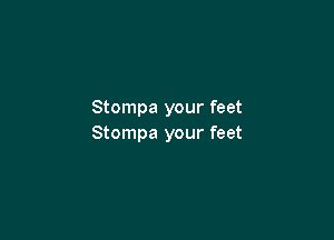 Stompa your feet

Stompa your feet