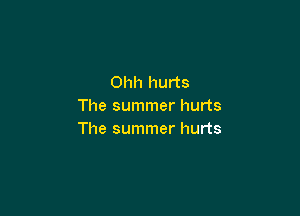 Ohh hurts
The summer hurts

The summer hurts