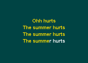 Ohh hurts
The summer hurts

The summer hurts
The summer hurts