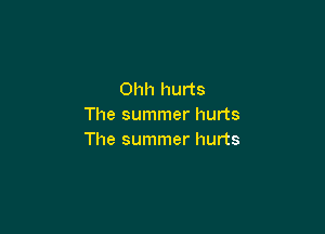 Ohh hurts
The summer hurts

The summer hurts