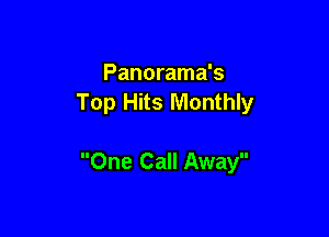Panorama's
Top Hits Monthly

One Call Away