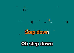 F

gtep down

on step down