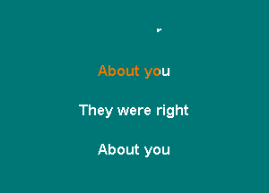 About you

They were right

About you