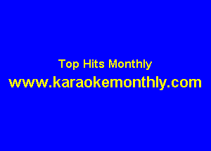 Top Hits Monthly

www.karaokemonthly.com