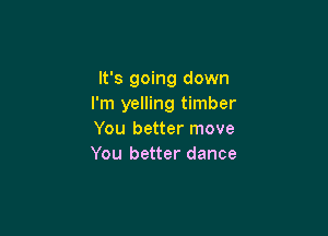 It's going down
I'm yelling timber

You better move
You better dance