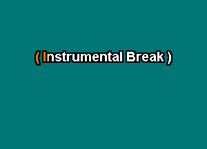 ( Instrumental Break)