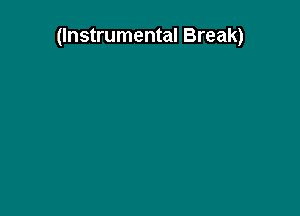 (Instrumental Break)