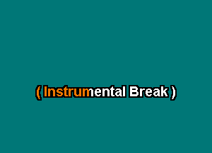 ( Instrumental Break)