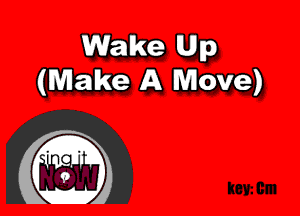 Wake Up
(Make A Move)
