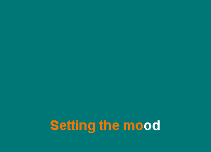Setting the mood
