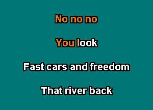 Nonono

Youlook

Fast cars and freedom

Thatnverback