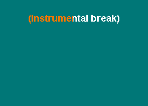 (Instrumental break)