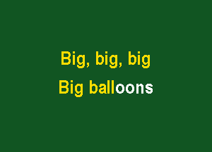 Big, big, big

Big balloons