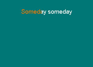 Someday someday