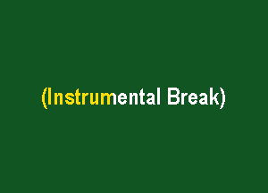 (Instrumental Break)