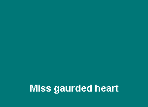 Miss gaurded heart