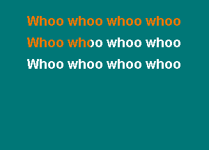 Whoo whoo whoa whoa
Whoo whoa whoa whoa
Whoa whoa whoa whoa