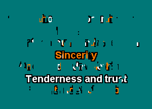 W l VJ

Sinceri y
' n d x'lf' nvr
Tenderness and trunt
' rr' y 3